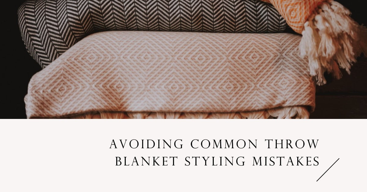 Avoiding Common Throw Blanket Styling Mistakes