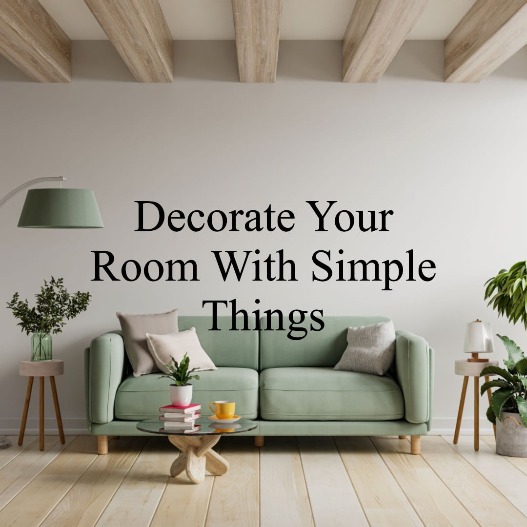 Must-have things to decorate room And create your dream space