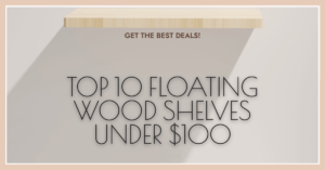 Top 10 Floating Wood Shelves Under $100